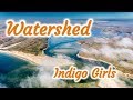 Watershed .... Indigo Girls .... lyrics video