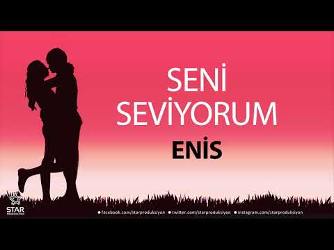 Seni Seviyorum ENİS - İsme Özel Aşk Şarkısı