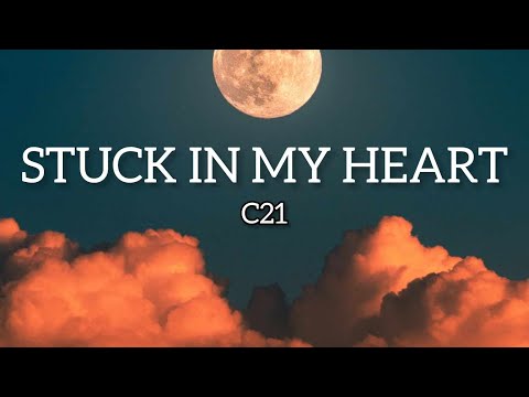 C21 - Stuck In My Heart (Musik Lyrics)
