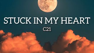C21 - Stuck In My Heart (Musik Lyrics)