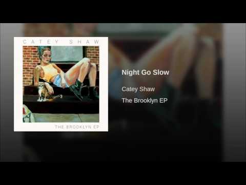 Catey Shaw - Night Go Slow