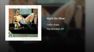 Catey Shaw - Night Go Slow
