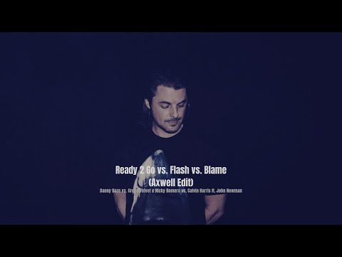 Ready 2 Go vs. Flash vs. Blame (Axwell Edit)