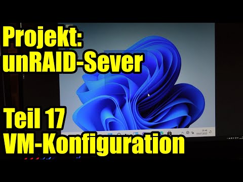 Projekt: unRAID-Server - Teil 17 - VM-Konfiguration - Computer 46 [DE] [4K]
