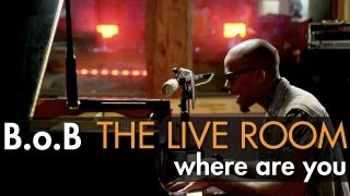 B.o.B - &quot;Where Are You (B.o.B vs. Bobby Ray)&quot; captured in The Live Room