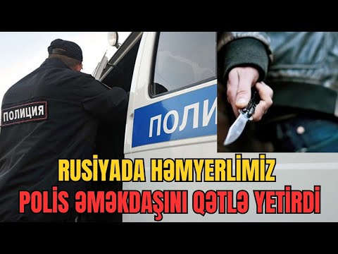 ŞOK! Rusiyada həmyerlimiz polis əməkdaşını QƏTLƏ YETİRDİ.  - LAF TV