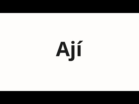How to pronounce Ají