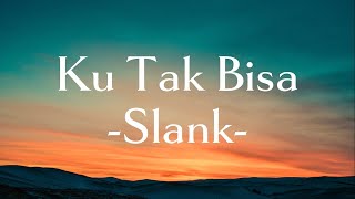 Download lagu Slank - Ku Tak Bisa || (Lirik Lagu) mp3