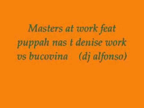 Masters At Work feat Puppah Nas T  Denise   Work   Vs Bucovina (Dj Alfonso)