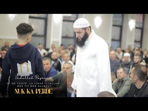 Ai që thotë ‘La ilahe il-lAllah, mes tij dhe Allahut nuk ka perde | Hoxhë Sadullah Bajrami