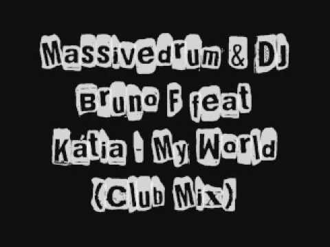 Massivedrum & DJ Bruno F feat Kátia - My World (Club Mix)