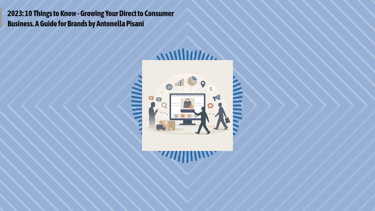 2023: 10 Things to Know - Growing Your Direct to Consumer Business. A Guide for Brands by...