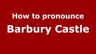 How to pronounce Barbury Castle