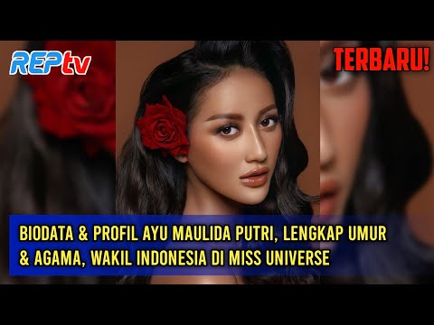 TERBARU! BIODATA & PROFIL AYU MAULIDA PUTRI, LENGKAP UMUR & AGAMA, WAKIL INDONESIA DI MISS UNIVERSE