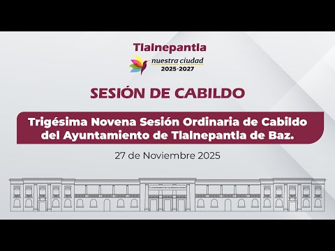 Trigésima Novena Sesión Ordinaria de Cabildo del Ayuntamiento de Tlalnepantla de Baz