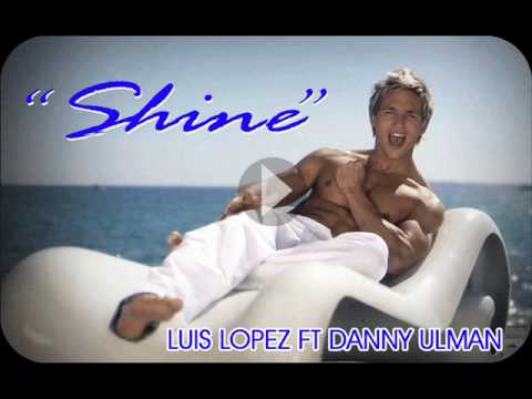 Luis Lopez feat Danny Ulman- Shine VCR Remix