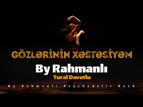 Tural Davutlu & Sunam ''Gözlerinin Xestesiyem'' By Rahmanlı