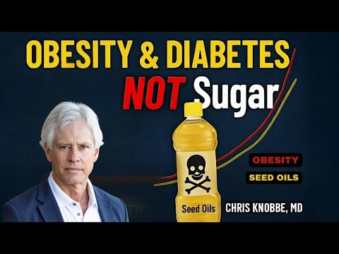Obesity and Diabetes: It's NOT Sugar - It's Seed Oils |  Chris Knobbe, MD