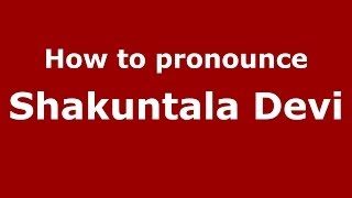 How to pronounce Shakuntala Devi