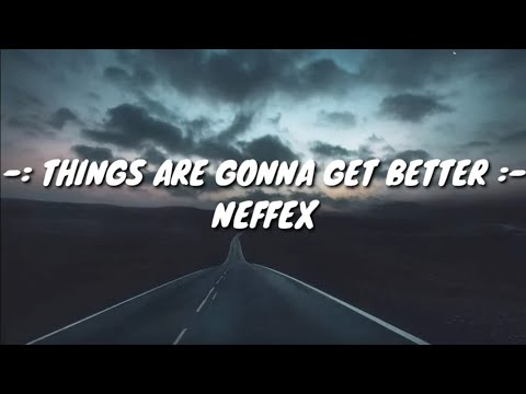 Neffex : Things are gonna get better || Lyrics