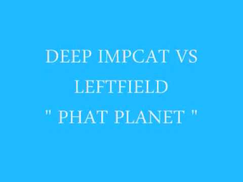 Deep Impact Vs Leftfield - Phat Planet