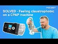 SOLVED - Feeling claustrophobic on a CPAP machine?