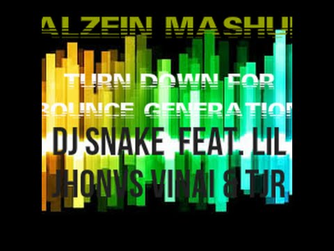 Dj Snake ft. Lil John vs Vinai & TJR - Turn Down For Bounce Generation (Alzein Mashup)