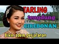 TARLING TENGDUNG CIREBONAN BIKIN ADEM PERJALANAN TARLING DERMAYON Toyobringin3238