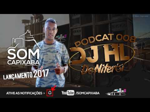 PODCAST 008 DO BRABO DAS FININHAS [DJ HL DE NITERÓI] SOM CAPIXABA  2017