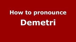 How to pronounce Demetri