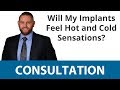 Will My Dental Implants Feel Hot and Cold Sensations?