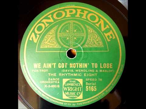 We ain't got nothing to lose, The Rhythmic Eight, 1928