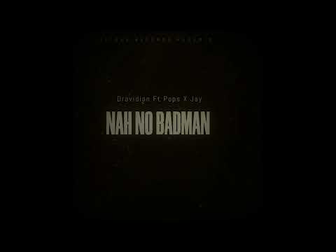 Dravidian Ft Pops X Jay - NAH NO BADMAN (Official audio)