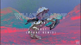 What So Not &amp; BURNS - Trust (MYRNE Remix)