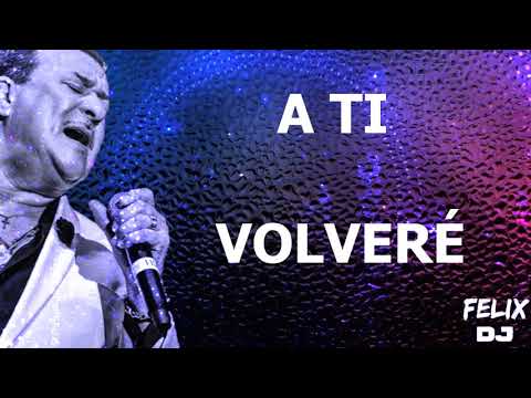 a ti volveré tito rojas letra