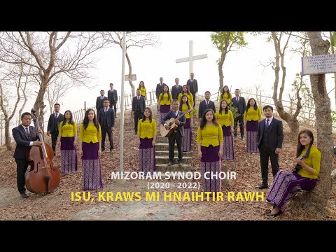Mizoram Synod Choir (2020 - 2022) - Isu, Kraws mi hnaihtir rawh (Official Music Video)
