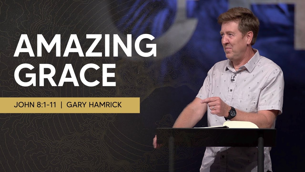 Amazing Grace  |  John 8:1-11  |  Gary Hamrick