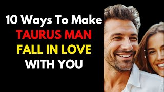 10 Ways To Make Taurus Man Fall In Love With You