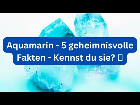 Aquamarin - 5 geheimnisvolle Fakten - Kennst du sie? 💎