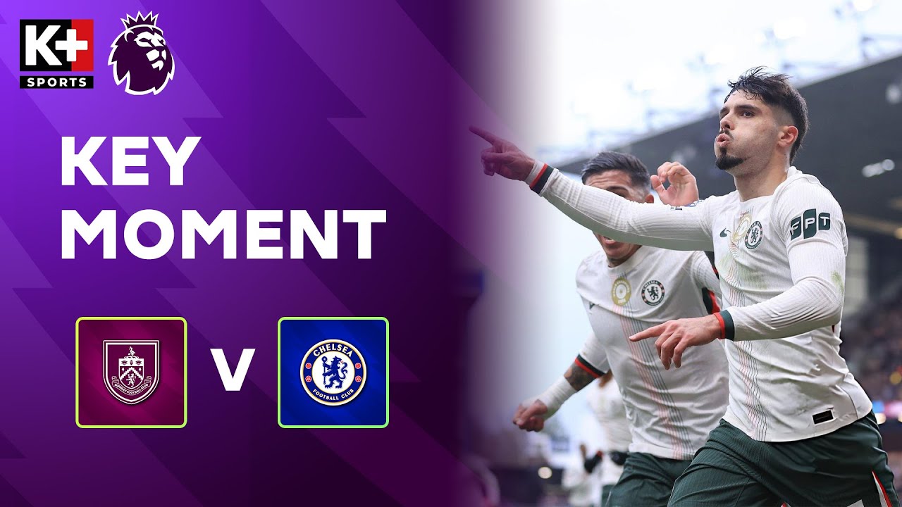 HIỆP 1 : BURNLEY - CHELSEA | NETO TINH TẾ ĐÁNH ĐẦU MỞ TỶ SỐ CHO ĐỘI KHÁCH | NGOẠI HẠNG ANH 25/26