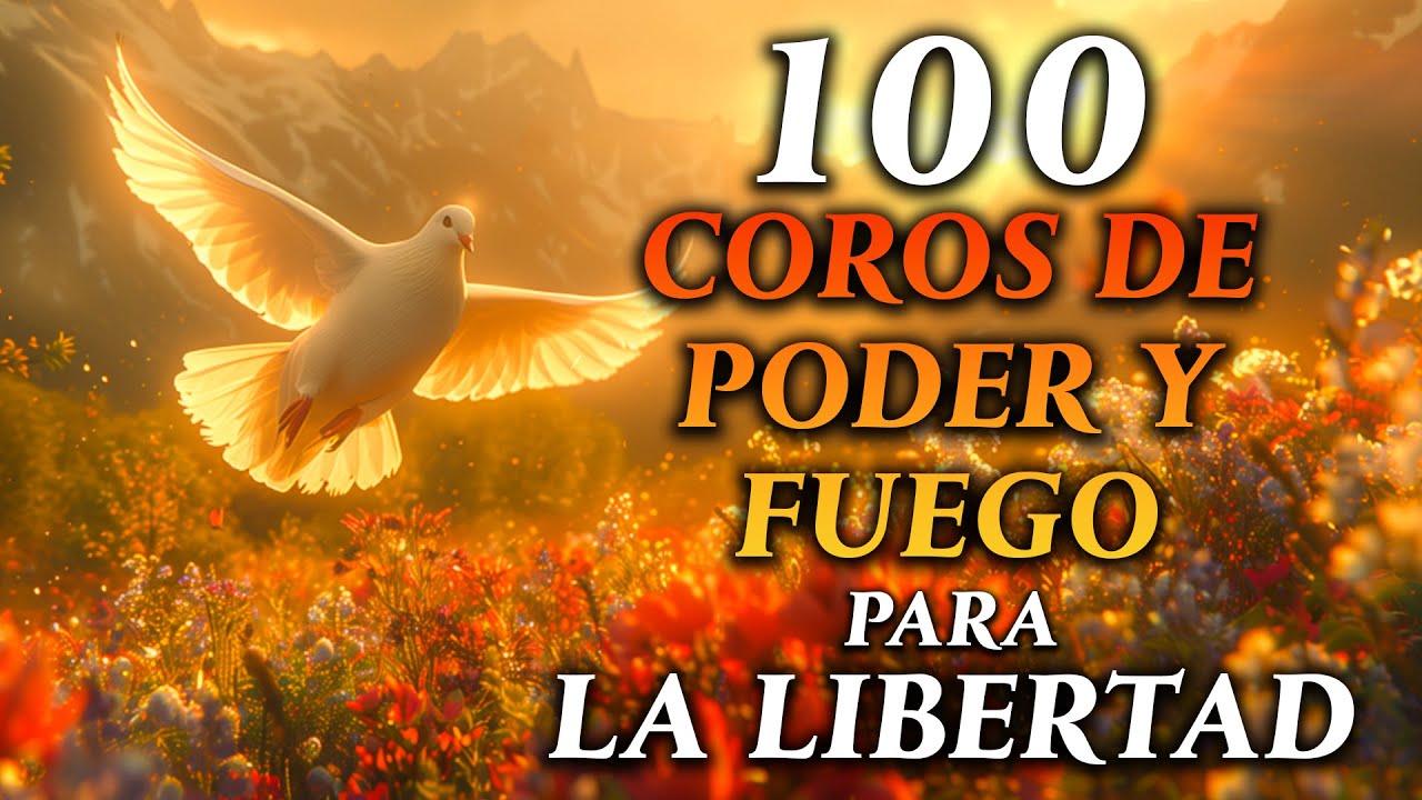 Coros Pentecostales - 100 COROS DE PODER Y FUEGO PARA LA LIBERTAD - Himnos Cristianos