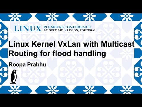 LPC2019 - Linux Kernel VxLan with Multicast Routing for flood handling