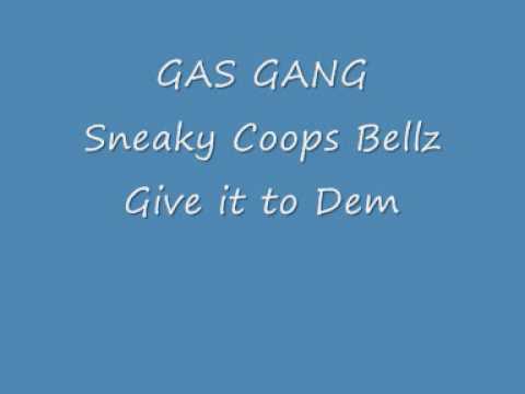 Gas Gang (sneaky coops bellz) - Give it to dem