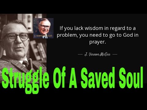 | J Vernon Mcgee Sunday Sermon | - Struggle Of A Saved Soul