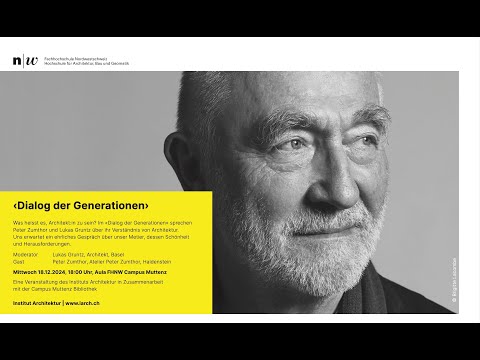 Dialog der Generationen mit Peter Zumthor und Lukas Gruntz
