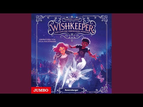 Kapitel 100 - Wishkeeper. Das Land der verborgenen Wünsche (Band 1 [Ungekürzt])