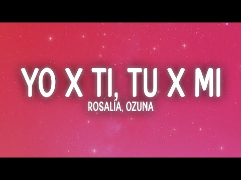 ROSALÍA, Ozuna - Yo x Ti, Tu x Mi (Letra/Lyrics)