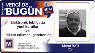 Murat BATI - Elektronik tebligatta yeni kurallar ve dikkat edilmesi gerekenler