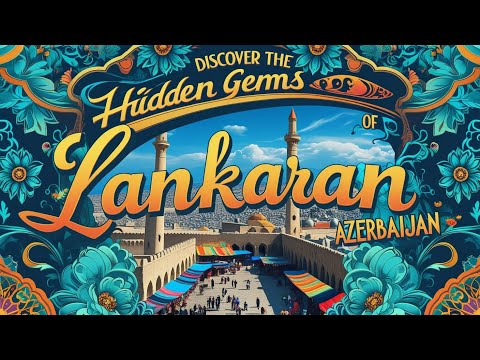 Discover the Hidden Gems of Lankaran, Azerbaijan!