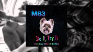 M83 - Do It, Try It (Reich & Bleich Remix)